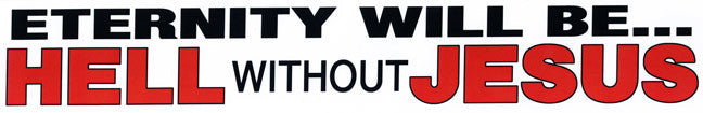 Eternity Will Be Hell Without Jesus